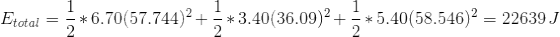 Etotal = = *6.70(57.744)2 +* *3.40(36.09)2 +**5.40(58.546)2 = 22639 J