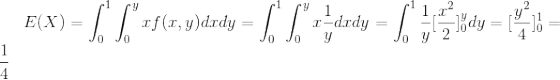 E(X)=\int_{0}^{1}\int_{0}^{y}xf(x,y)dxdy=\int_{0}^{1}\int_{0}^{y}x\frac{1}{y}dxdy=\int_{0}^{1}\frac{1}{y}[\frac{x^2}{2}]_0^ydy=[\frac{y^2}{4}]_0^1=\frac{1}{4}