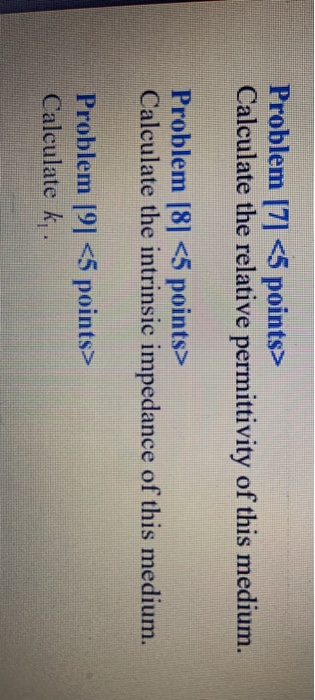 Problem [7] <5 points> Calculate the relative permittivity of this medium. Problem [8] <5 points> Calculate the intrinsic imp