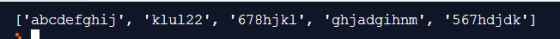 [abcdefghij, klu122, 678hjkl, ghjadgihnm, 567hdjdk]