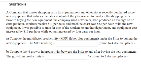 QUESTION 4 A Company that makes shopping carts for supermarkets and other stores recently purchased some new equipment that r