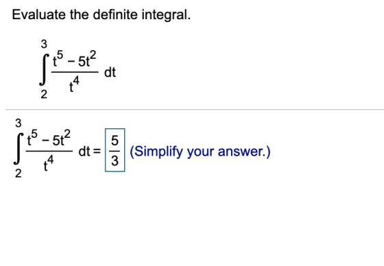 Evaluate the definite integral. 3 t5 -512 dt 4 2 3 19-512 dt = 5 3 (Simplify your answer.) 4 2