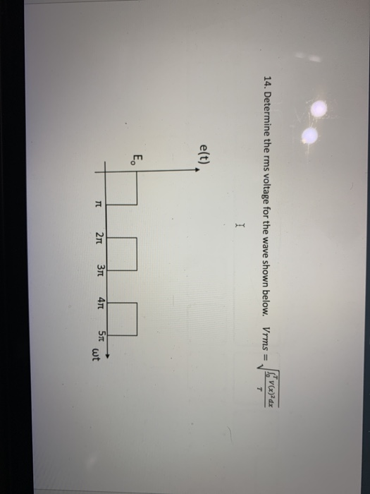 14. Determine the rms voltage for the wave shown below. Vrms = / e(t) T 21 31 41 51 cut
