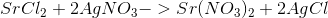 SrCl_2 +2 AgNO_3 ->Sr(NO_3)_2+2 AgCl