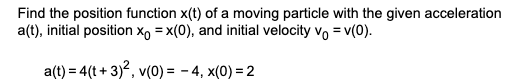Find the position function x(t) of a moving particle with the given acceleration a(t), initial position Xo = x(0), and initia