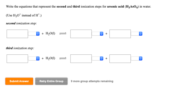 Write the equations that represent the second and third ionization steps for arsenic acid (HzAsO4) in water. (Use H30+ instea