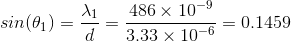 sin(\theta_{1})=\frac{\lambda_{1}}{d}=\frac{486\times 10^{-9}}{3.33\times 10^{-6}}=0.1459