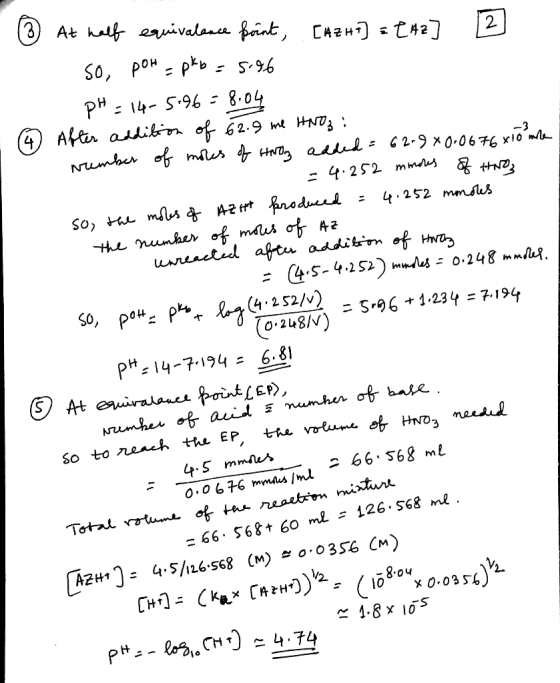 - 3 ② At half equivalence point, [AZH+] = [AZ ] [2] S so, poh = pkb = 5.96 pH = 14-5.96=8.04 - ② After addition of 62.9 me HN