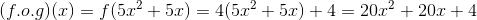 (f.o.g)(x)=f(5x^2+5x)=4(5x^2+5x)+4=20x^2+20x+4