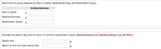 Determine the ending balances for Paid-in Capital, Retained Earnings, and Stockholders Equity. Ending balances Paid-in Capit