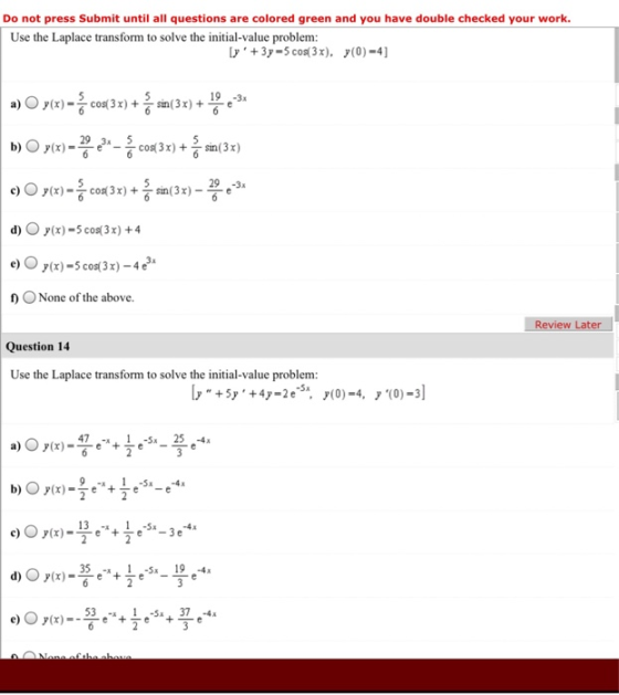 Do not press Submit until all questions are colored green and you have double checked your work. Use the Laplace transform to