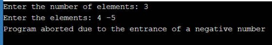 Enter the number of elements: 3 Enter the elements: 4 -5 Program aborted due to the entrance of a negative number