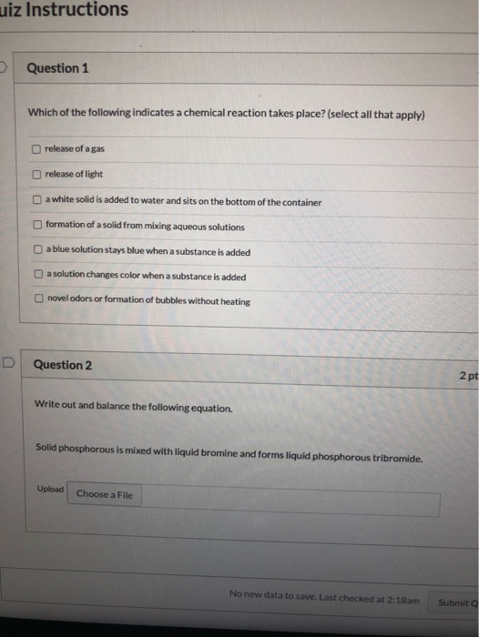 uiz Instructions Question 1 Which of the following indicates a chemical reaction takes place? (select all that apply) release