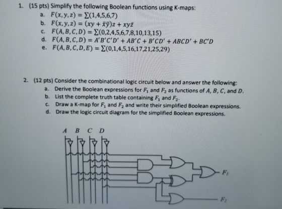 1. (15 pts) Simplify the following Boolean functions using K-maps: a. F(x,y,z) = (1,4,5,6,7) b. F(x, y, z) = (xy + xyz + xyz