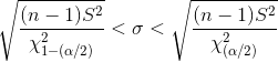 \sqrt{\frac{(n-1)S^{2}}{\chi _{1-(\alpha /2)}^{2}}}<\sigma <\sqrt{\frac{(n-1)S^{2}}{\chi _{(\alpha /2)}^{2}}}