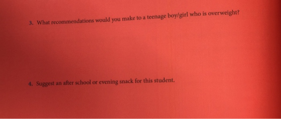 3. What recommendations would you make to a teenage boy/girl who is overweight? t Sugst an a ter chtol r cvening mack for ths