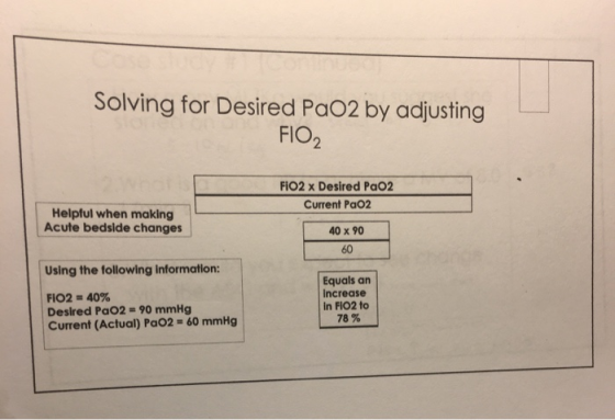 Solving for Desired PaO2 by adjusting FIO2 FIO2 x Desired PaO2 Current PaO2 Helpful when making Acute bedside changes 40 x 90
