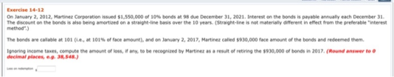 Exercise 14-12 On January 2, 2012, Martinez Corporation issued $1,550,000 of 10 % bonds at 98 due December 31, 2021. Interest