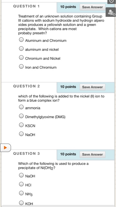 QUESTION 1 10 points Save Answer be Treatment of an unknown solution containing Group III cations with sodium hydroxide and h