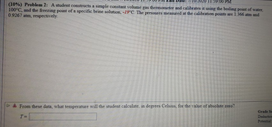11:59:00 PM (10%) Problem 2: A student constructs a simple constant volume gas thermometer and calibrates it using the boilin