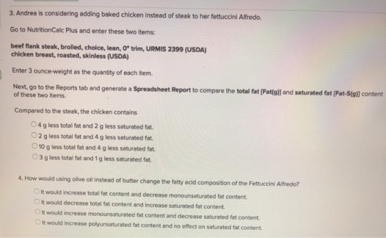 3. Andrea is considering adding baked chicken instead of steak to her fettuccini Alfredo. Go to NutritionCalc Plus and enter