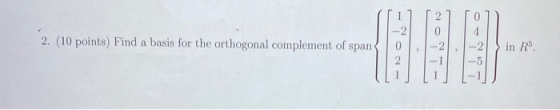 0 2. (10 points) Find a basis for the orthogonal complement of span in RS