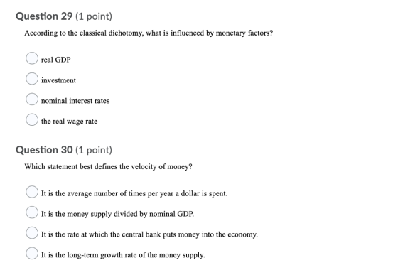 Question 29 (1 point) According to the classical dichotomy, what is influenced by monetary factors? real GDP ОО investment no