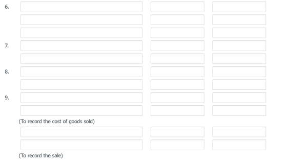 6. 7. 8. 9. (To record the cost of goods sold) (To record the sale)