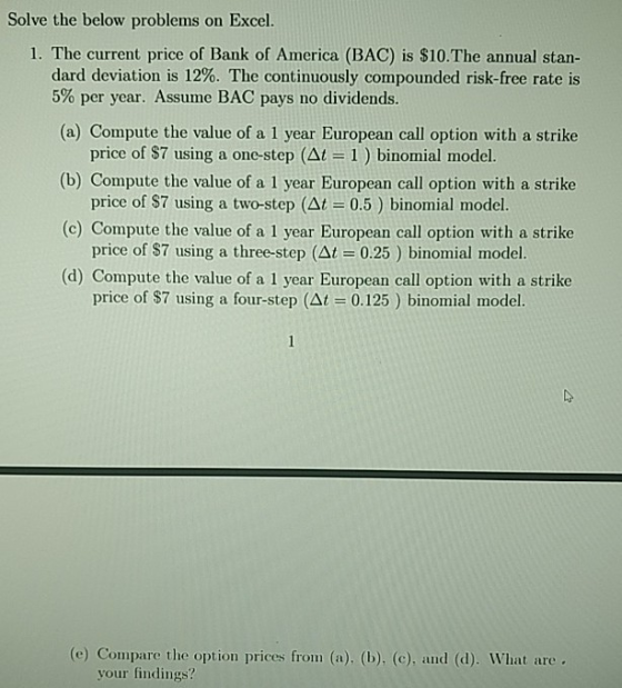 Solve the below problems on Excel. 1. The current price of Bank of America (BAC) is $10.The annual stan- dard deviation is 12