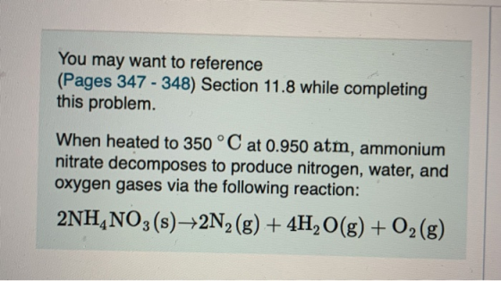 You may want to reference (Pages 347 - 348) Section 11.8 while completing this problem. When heated to 350 °C at 0.950 atm, a