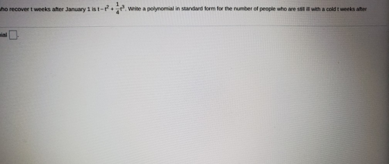 tho recover t weeks after January 1 is Write a polynomial in standard form for the number of people who are still ill with a