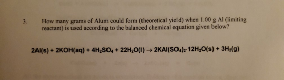3. How many grams of Alum could form (theoretical yield) when 1.00 g Al (limiting reactant) is used according to the balanced