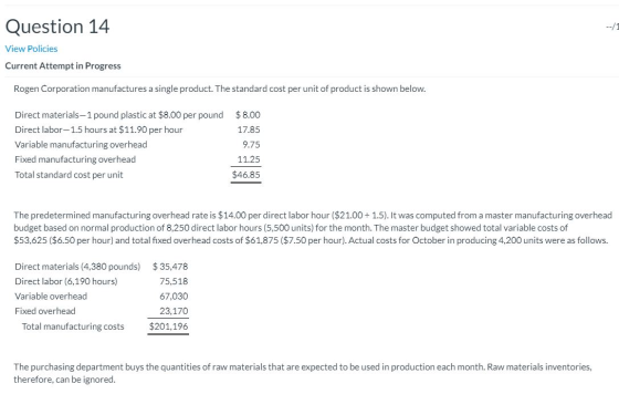 --/1 Question 14 View Policies Current Attempt in Progress Rogen Corporation manufactures a single product. The standard cost