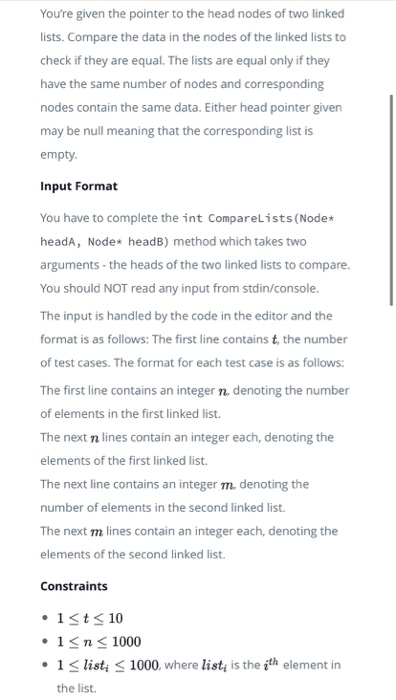 Youre given the pointer to the head nodes of two linked lists. Compare the data in the nodes of the linked lists to check if