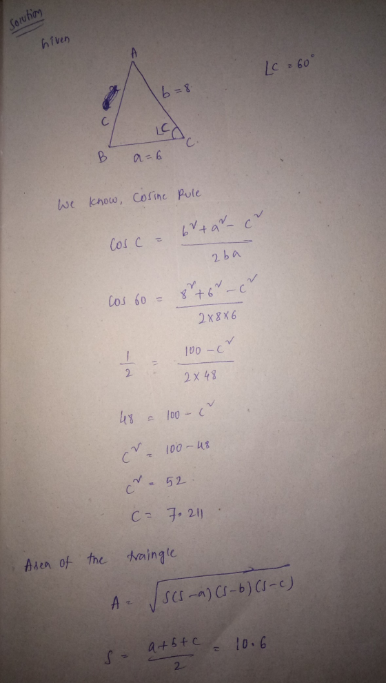 Solution hiven (c = 60° b=8. LO a=6 B cosine Pule. We know, Cosc - buta - c. zba Cos 60 = 8 +6 – co 2x8x6 100-6 - 2 x 48 2x48