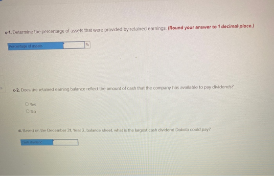 c-1. Determine the percentage of assets that were provided by retained earnings. (Round your answer to 1 decimal place.) % Pe