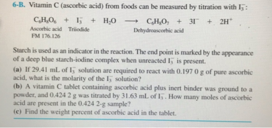 6-B. Vitamin C (ascorbic acid) from foods can be measured by titration with 13: CH4O6 + + H2O = C,H,O + 30 + 2H Ascorbic acid