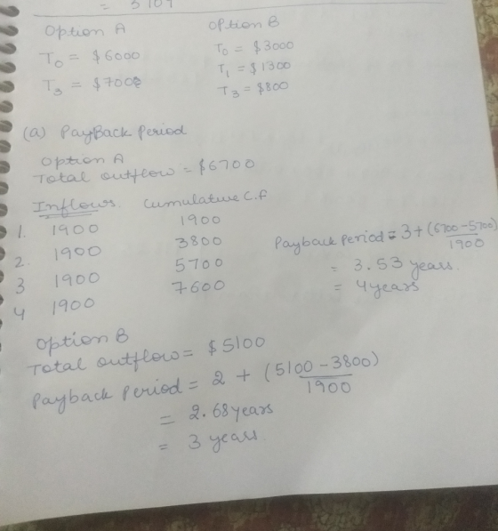 2229 - 5101 Option A To= $6000 T = $7000 option B To = $3000 T = $1300 T3 = $800 - (a) Payback period option A Total outflow
