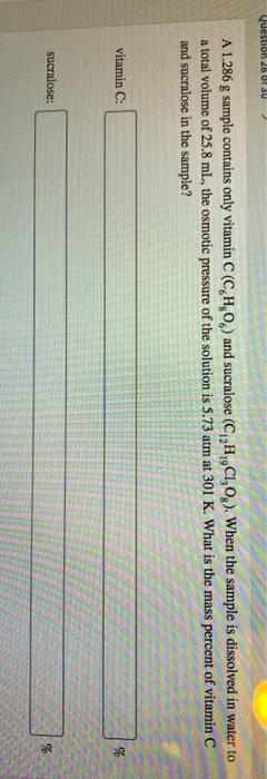 Question 26 01 30 A 1.286 g sample contains only vitamin C (CHO) and sucralose (C,H,,C1,0). When the sample is dissolved in w