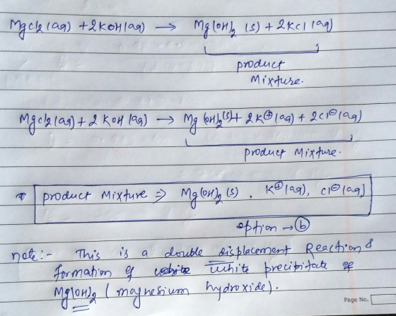 mg clg laq) + 2KOH lag) mg (on), (s) + 2 kcl 199) product Mixture mg cl2 lag) + 2 KoH 199) → Mg (H) SH 2 kB (aq) + 211010g) p