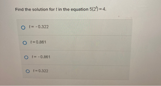 Find the solution fort in the equation 5(21)=4. O t= -0.322 Ot=0.861 O t= -0.861 Ot=0.322