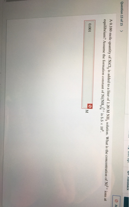 P reedback Question 13 of 15 > ОА A 0.160 mole quantity of NiCl, is added to a liter of 1.20 M NH, solution. What is the conc