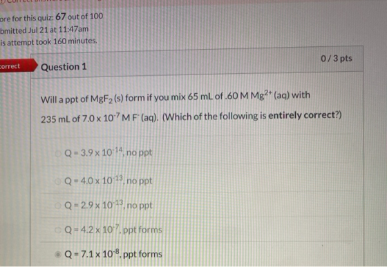 ore for this quiz: 67 out of 100 bmitted Jul 21 at 11:47am is attempt took 160 minutes. 0/3 pts correct Question 1 Will a ppt