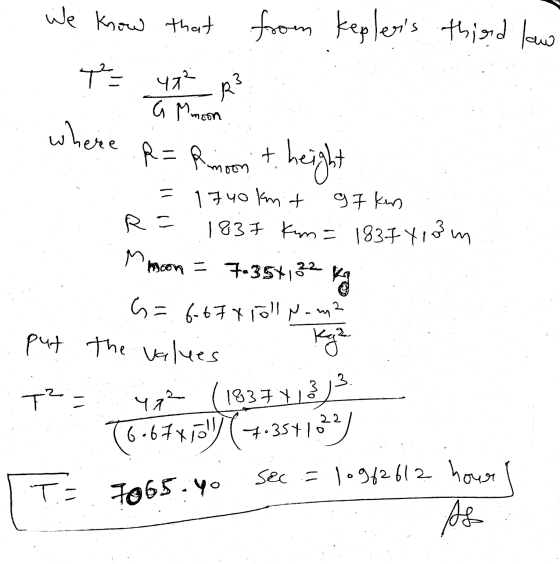 We know that from Keplers third law T² 47² R² a Mmeon where R = Rimsont height RE 1740 knt 97 km 1837 Kan= 1837 118 m M moo