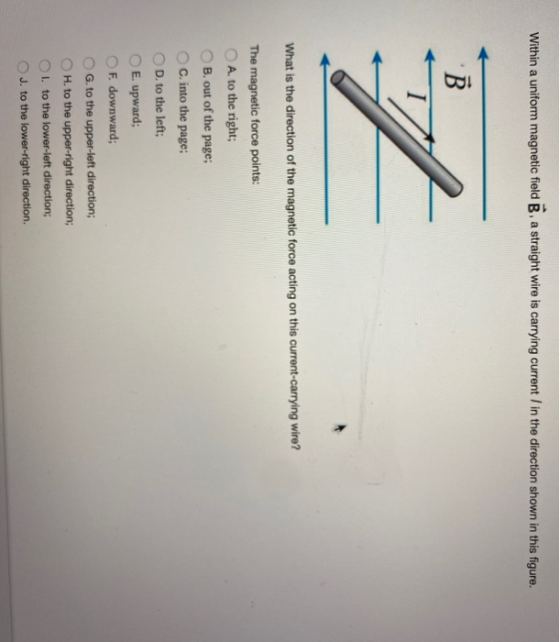 Within a uniform magnetic field B, a straight wire is carrying current / in the direction shown in this figure. В 7 What is t
