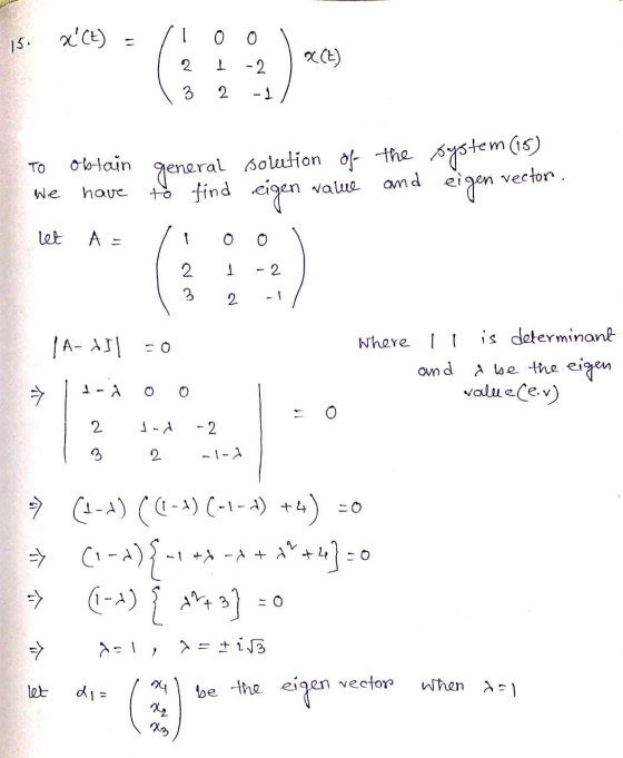 - 11 XCt) 15. 0 0 1 -2 X(+) 3 2 -1 TO obtain general solution of the system(s) to find eigen valme and eigen vector We have