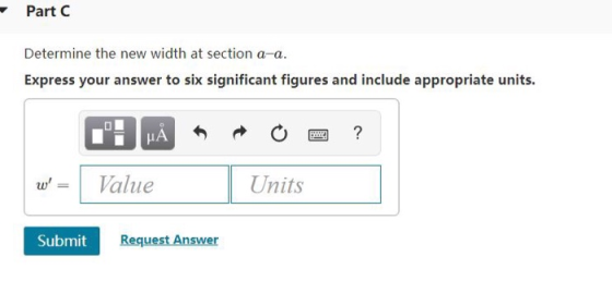 Part C Determine the new width at section a-a. Express your answer to six significant figures and include appropriate units.