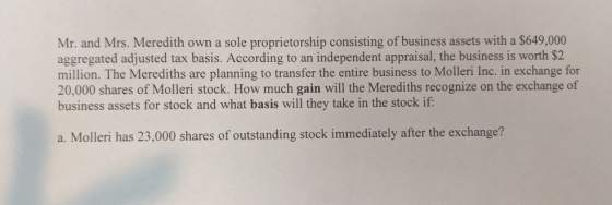 Mr. and Mrs. Meredith own a sole proprietorship consisting of business assets with a $649,000 aggregated adjusted tax basis.