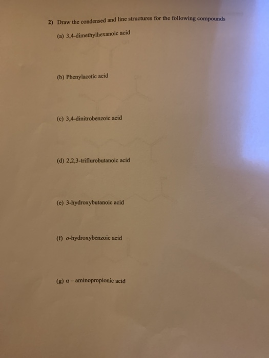 2) Draw the condensed and line structures for the following compounds (a) 3,4-dimethylhexanoic acid (b) Phenylacetic acid (c)