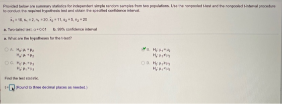 Provided below are summary statistics for independent simple random samples from two populations. Use the nonpooled t-test an